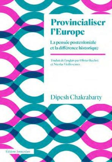 PROVINCIALISER L'EUROPE  -  LA PENSEE POSTCOLONIALE ET LA DIFFERENCE HISTORIQUE - CHAKRABARTY/BRISSON - AMSTERDAM