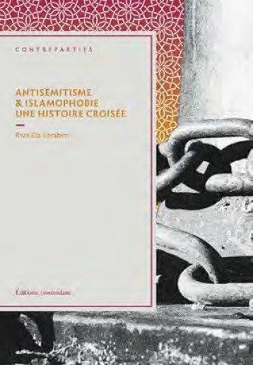 ANTISEMITISME ET ISLAMOPHOBIE. UNE HISTOIRE CROISEE - ZIA-EBRAHIMI REZA - AMSTERDAM