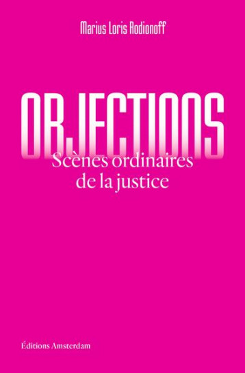 OBJECTIONS : SCENES ORDINAIRES DE LA JUSTICE - LORIS RODIONOFF - AMSTERDAM