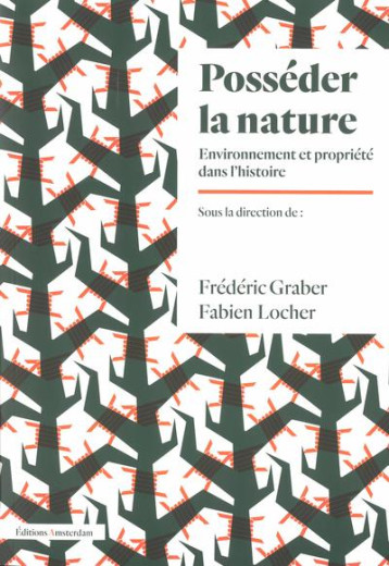 POSSEDER LA NATURE : ENVIRONNEMENT ET PROPRIETE DANS L'HISTOIRE - GRABER FREDERIC - AMSTERDAM