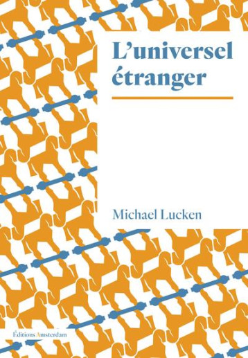 L'UNIVERSEL ETRANGER - LUCKEN MICHAEL - AMSTERDAM