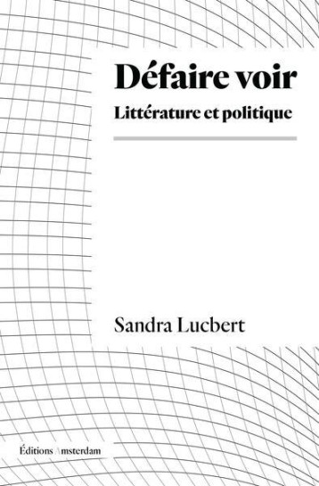 DEFAIRE VOIR : PRATIQUE, THEORIE - LUCBERT SANDRA - AMSTERDAM