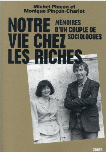 NOTRE VIE CHEZ LES RICHES : MEMOIRES D'UN COUPLE DE SOCIOLOGUES - PINCON-CHARLOT - ZONES