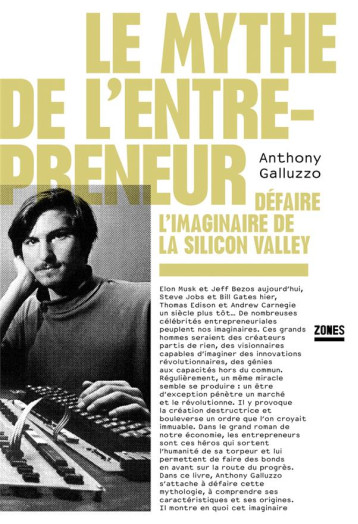 LE MYTHE DE L'ENTREPRENEUR : DEFAIRE L'IMAGINAIRE DE LA SILICON VALLEY - GALLUZZO ANTHONY - ZONES