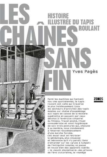 LES CHAINES SANS FIN : HISTOIRE ILLUSTREE DU TAPIS ROULANT - PAGES YVES - ZONES