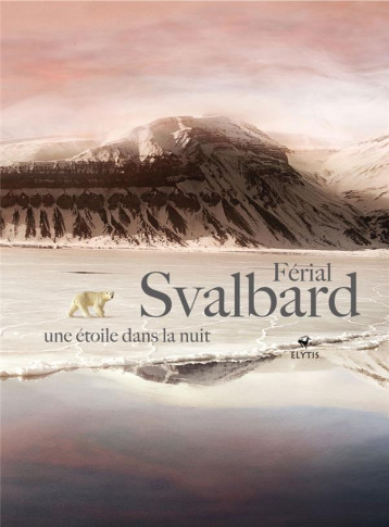 SVALBARD : UNE ETOILE DANS LA NUIT - FERIAL - ELYTIS