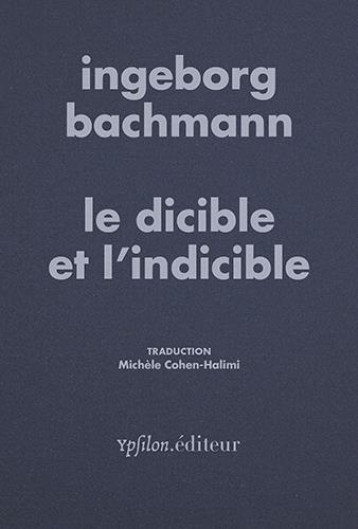 LE DICIBLE ET L-INDICIBLE - BACHMANN INGEBORG - YPSILON