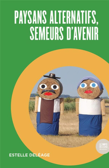 PAYSANS ALTERNATIFS, SEMEURS D'AVENIR - DELEAGE ESTELLE - BORD DE L EAU