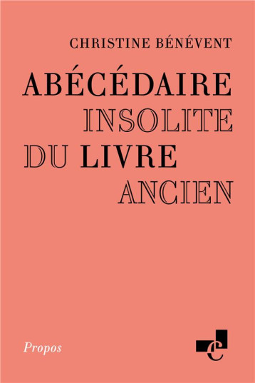 ABECEDAIRE INSOLITE DU LIVRE ANCIEN - BENEVENT CHRISTINE - CHARTES