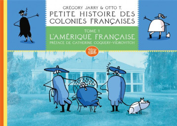 PETITE HISTOIRE DES COLONIES FRANCAISES T.1 : L'AMERIQUE FRANCAISE - JARRY/T. - FLBLB