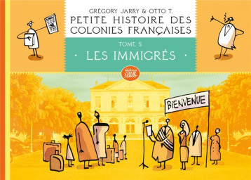 PETITE HISTOIRE DES COLONIES FRANCAISES T.5 : LES IMMIGRES - JARRY/T. - FLBLB