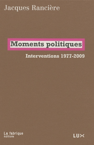 MOMENTS POLITIQUES - INTERVENTIONS 1977-2009 - RANCIERE JACQUES - FABRIQUE