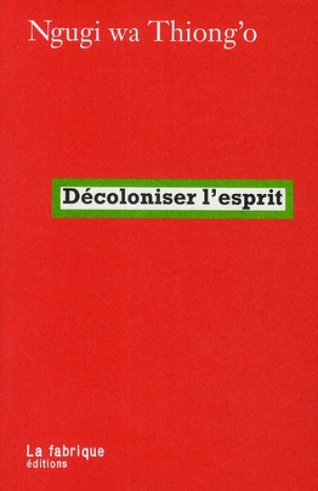 DECOLONISER L'ESPRIT - WA THIONG-O NGUGI - FABRIQUE