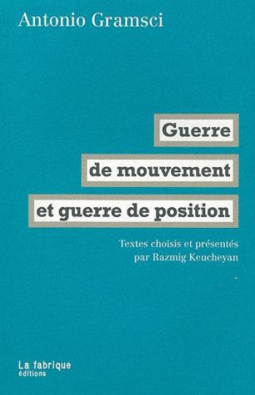 GUERRE DE MOUVEMENT ET GUERRE DE POSITION - GRAMSCI ANTONIO - FABRIQUE