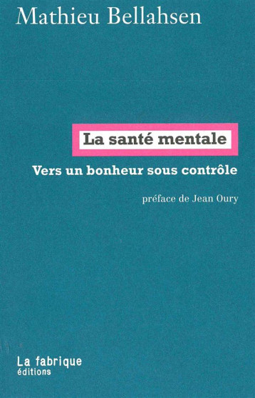 LA SANTE MENTALE  -  VERS UN BONHEUR SOUS CONTROLE - BELLAHSEN MATHIEU - la Fabrique