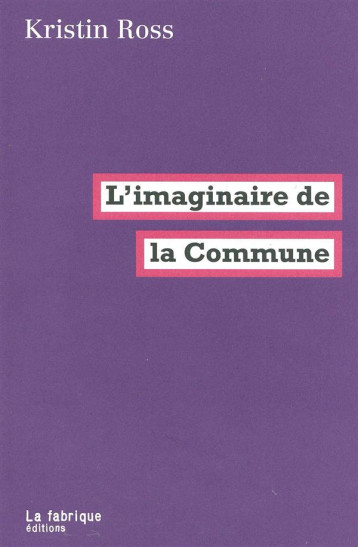 L'IMAGINAIRE DE LA COMMUNE - ROSS KRISTIN - la Fabrique