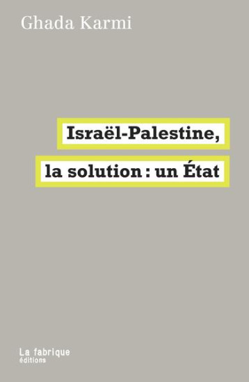 ISRAEL-PALESTINE, LA SOLUTION : UN ETAT - KARMI GHADA - FABRIQUE