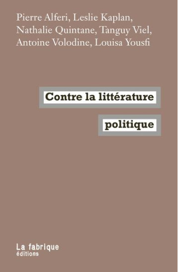 CONTRE LA LITTERATURE POLITIQUE - ALFERI/KAPLAN/VIEL - FABRIQUE