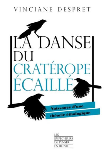 LA DANSE DU CRATEROPE ECAILLE : NAISSANCE D'UNE THEORIE ETHOLOGIQUE - DESPRET VINCIANE - LA DECOUVERTE