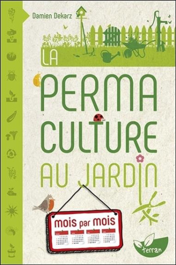 LA PERMACULTURE AU JARDIN MOIS PAR MOIS - DEKARZ DAMIEN - DE TERRAN