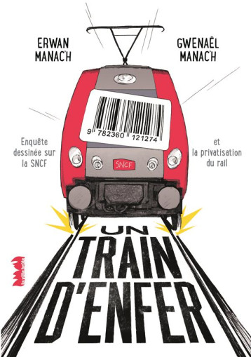 UN TRAIN D'ENFER  -  ENQUETE DESSINEE SUR LA SNCF ET LA PRIVATISATION DU RAIL - MANAC H - VILLE BRULE