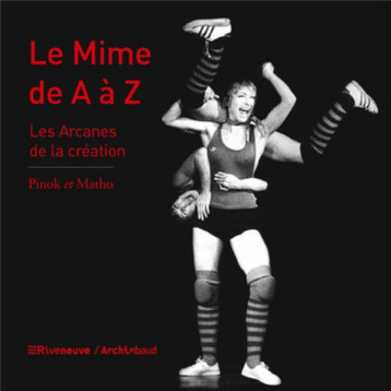 LE MIME DE A A Z  -  LES ARCANES DE LA CREATION - PINOK/MATHO - RIVENEUVE