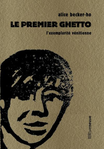 LE PREMIER GHETTO  -  L'EXEMPLARITE VENITIENNE - DEBORD BECKER-HO A. - RIVENEUVE