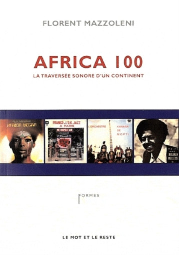 AFRICA 100 - LA TRAVERSEE SONORE D'UN CONTINENT - MAZZOLENI/FLORENT - MOT ET LE RESTE