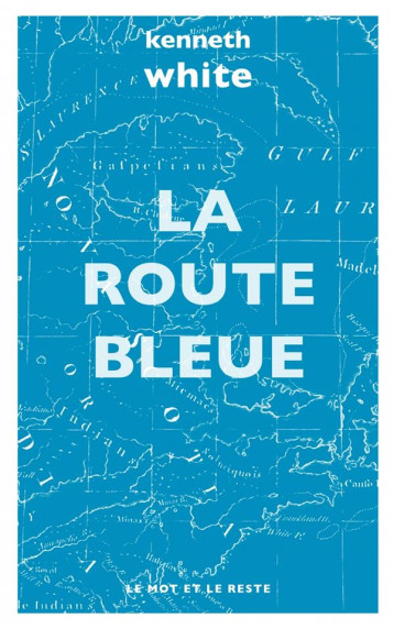 LA ROUTE BLEUE - WHITE KENNETH - Mot et le reste