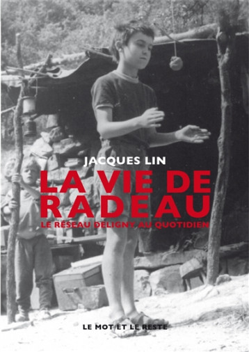 LA VIE DE RADEAU - LE RESEAU DELIGNY AU QUOTIDIEN - NEW ED - LIN JACQUES - MOT ET LE RESTE