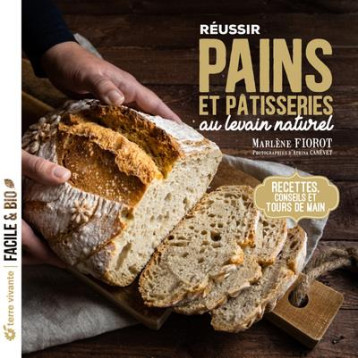 REUSSIR PAINS ET PATISSERIES AU LEVAIN NATUREL : RECETTES, CONSEILS ET TOURS DE MAIN - XXX - TERRE VIVANTE