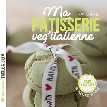 MA PATISSERIE VEG'ITALIENNE - 40 RECETTES VEGANES - SANS LACTOSE ! - CHIAIA MARIA - TERRE VIVANTE