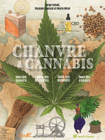 CHANVRE ET CANNABIS : TOUS LES SAVOIRS, TOUTES LES HISTOIRES, TOUS LES POUVOIRS, TOUS LES ESPOIRS - SCHALL SERGE - TERRE VIVANTE