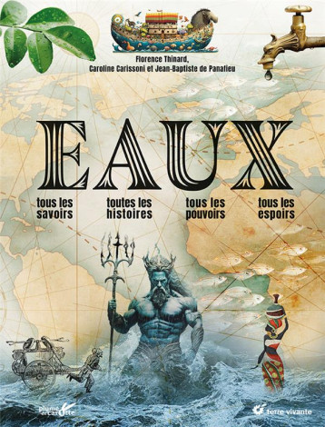 EAUX : TOUS LES SAVOIRS, TOUTES LES HISTOIRES, TOUS LES POUVOIRS, TOUS LES ESPOIRS - THINARD/CARISSONI - TERRE VIVANTE