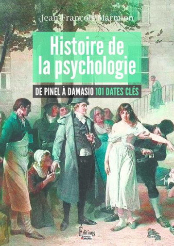 HISTOIRE DE LA PSYCHOLOGIE : DE PINEL A DAMASIO 101 DATES CLES - MARMION J-F. - SCIENCES HUMAIN