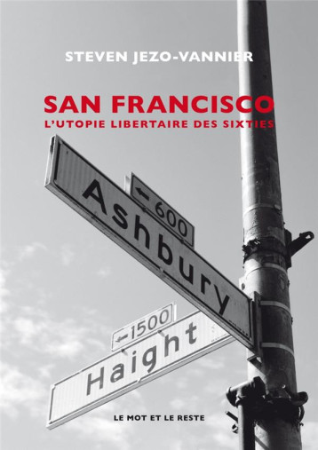 SAN FRANCISCO  -  L'UTOPIE LIBERTAIRE DES SIXTIES - JEZO-VANNIER STEVEN - MOT ET LE RESTE