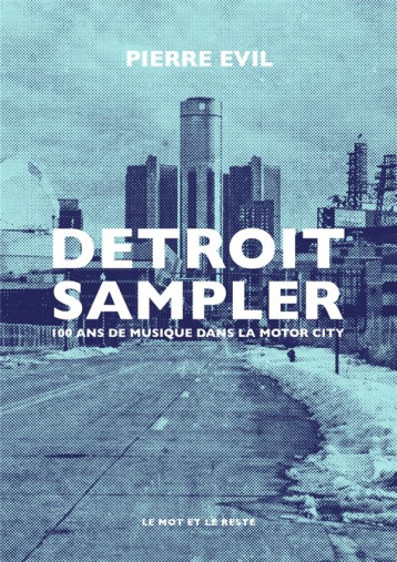 DETROIT SAMPLER : 100 ANS DE MUSIQUE DANS LA MOTOR CITY - EVIL PIERRE - MOT ET LE RESTE