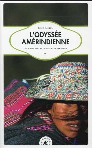 L'ODYSSEE AMERINDIENNE  -  A LA RENCONTRE DES PEUPLES PREMIERS - BAUDIN JULIE - Transboréal