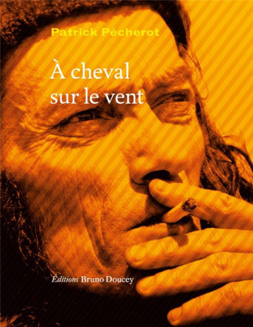 A CHEVAL SUR LE VENT - PECHEROT PATRICK - BRUNO DOUCEY