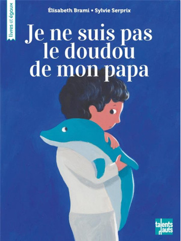 JE NE SUIS PAS LE DOUDOU DE MON PAPA - BRAMI/SERPRIX - TALENTS HAUTS