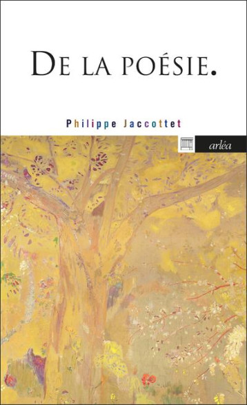 DE LA POESIE - JACCOTTET PHILIPPE - ARLEA