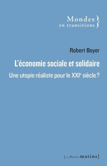 L'Économie sociale et solidaire : une utopie réaliste pour le XXIe siècle ? - Boyer Robert - PETITS MATINS