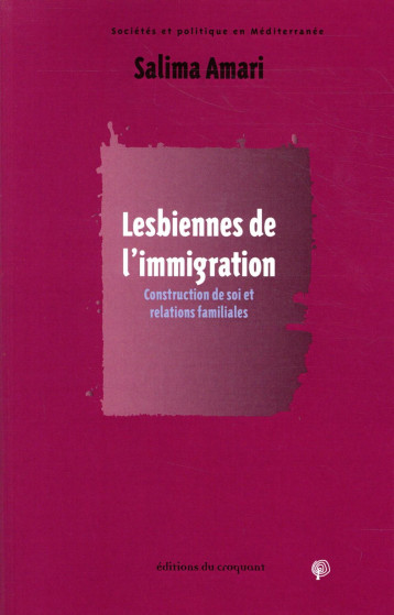 LESBIENNES DE L'IMMIGRATION  -  CONSTRUCTION DE SOI ET RELATIONS FAMILIALES - AMARI SALIMA - CROQUANT