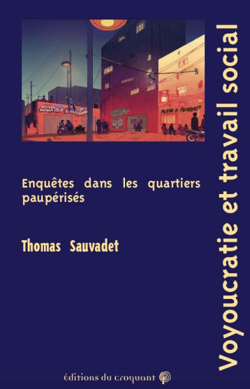 VOYOUCRATIE ET TRAVAIL SOCIAL : ENQUETES DANS LES QUARTIERS DE LA POLITIQUE DE LA VILLE - SAUVADET THOMAS - CROQUANT