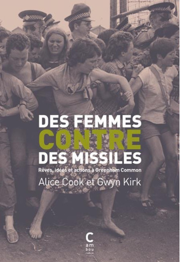 DES FEMMES CONTRE DES MISSILES : REVES, IDEES ET ACTIONS A GREENHAM COMMON - KIRK GWYN/COOK ALICE - Cambourakis