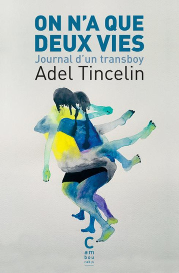 ON N'A QUE DEUX VIES  -  JOURNAL D'UN TRANSBOY - TINCELIN ADEL - CAMBOURAKIS