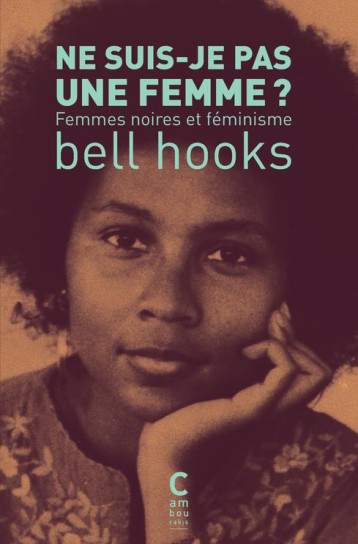 NE SUIS-JE PAS UNE FEMME ? FEMMES NOIRES ET FEMINISME - HOOKS BELL/GAY AMAND - CAMBOURAKIS