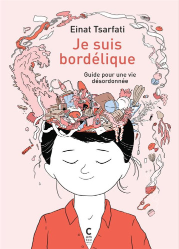 JE SUIS BORDELIQUE : GUIDE POUR UNE VIE DESORDONNEE - TSARFATI EINAT - CAMBOURAKIS