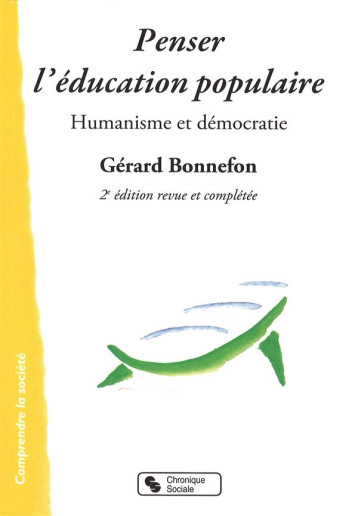 PENSER L'EDUCATION POPULAIRE  -  HUMANISME ET DEMOCRATIE (2E EDITION) - BONNEFON GERARD - Chronique sociale