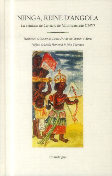 NJINGA, REINE D'ANGOLA  -  LA RELATION DU PERE ANTONIO CAVAZZI DE MONTECUCCOLO (1582-1663) - COLLECTIF - Chandeigne